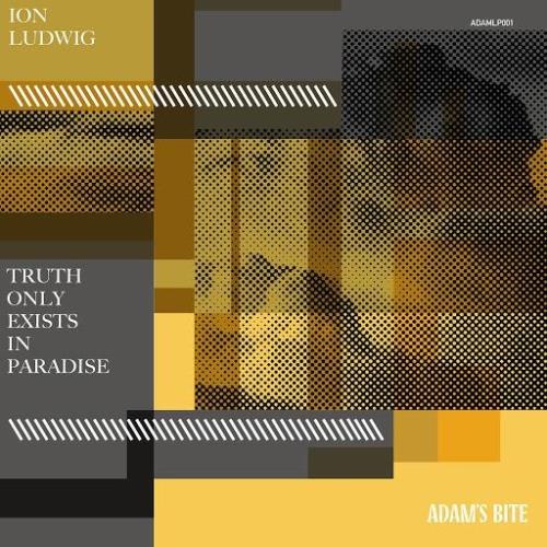 Ion Ludwig — Truth Only Exists In Paradise (2020) Ion Ludwig — Truth Only Exists In Paradise (2020)
