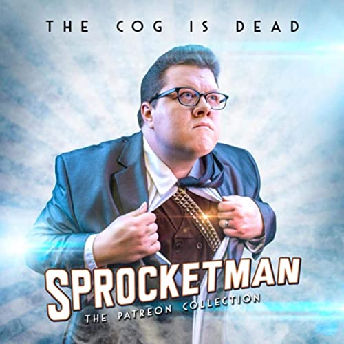 The Cog Is Dead — Sprocketman: The Patreon Collection (2020)