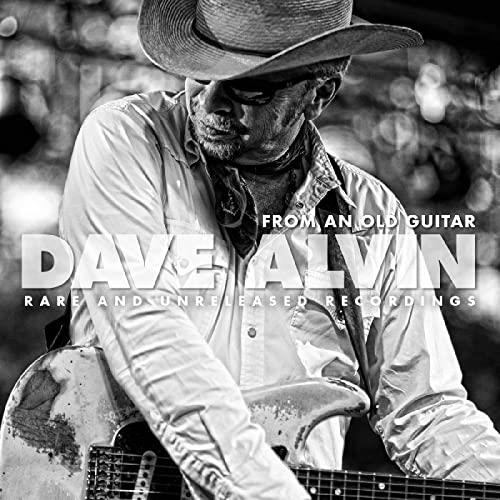Dave Alvin — From An Old Guitar: Rare & Unreleased Recordings (2020)